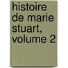 Histoire de Marie Stuart, Volume 2 door Mignet
