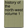History of the North-West Volume 1 door Alexander Begg