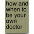 How and When to be Your Own Doctor