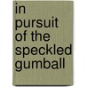 In Pursuit of the Speckled Gumball by Hiram Myers