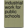 Industrial Work For Public Schools by Martha Adelaide Holton