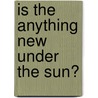 Is The Anything New Under The Sun? door Edwin Bjorkman