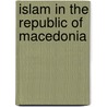 Islam in the Republic of Macedonia door Ronald Cohn