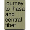 Journey To Lhasa And Central Tibet door Sarat Chandra Das