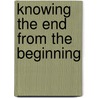 Knowing The End From The Beginning door Haak Grabbe