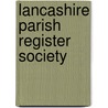 Lancashire Parish Register Society door Society Lancashire Pari