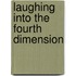 Laughing Into the Fourth Dimension