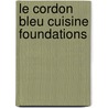 Le Cordon Bleu Cuisine Foundations door The Chefs Of Le Cordon Bl