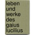 Leben Und Werke Des Gaius Lucilius