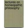Lectures On Homeopathic Philosophy door James Tyler Kent