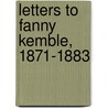 Letters to Fanny Kemble, 1871-1883 by Edward Fitzgerald