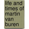 Life and Times of Martin Van Buren door William Lyon Mackenzie