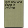 Light, Heat And Power In Buildings door Alton Dermot Adams