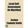 Local Self-Government Un-Mystified door [Joshua] Toulmin Smith