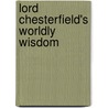 Lord Chesterfield's Worldly Wisdom by Philip Dormer Stanhope Chesterfield