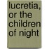 Lucretia, or the Children of Night