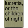 Lucretia, or the Children of Night door Sir Edward Bulwer Lytton