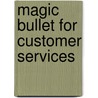 Magic Bullet for Customer Services door Allan R. Baylis