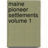 Maine Pioneer Settlements Volume 1 by Herbert Milton Sylvester