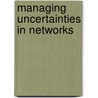 Managing Uncertainties In Networks door Joop F. M. Koppenjan