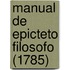 Manual De Epicteto Filosofo (1785)