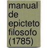 Manual De Epicteto Filosofo (1785) door Antonio De Sousa