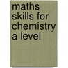 Maths Skills for Chemistry A Level by Emma Poole