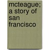 Mcteague; A Story Of San Francisco by Seymour Waterhouse