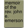 Memoir Of The Rev. John E. Emerson by Rufus Wheelwright Clark