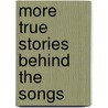 More True Stories Behind The Songs by Sandra Heyer