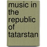 Music in the Republic of Tatarstan door Ronald Cohn