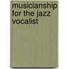 Musicianship for the Jazz Vocalist door Nancy Marano