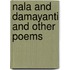 Nala And Damayanti And Other Poems
