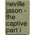 Neville Jason - The Captive Part I