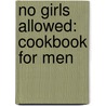No Girls Allowed: Cookbook for Men door Greg Ford