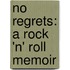 No Regrets: A Rock 'n' Roll Memoir