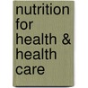 Nutrition for Health & Health Care door Linda Kelly DeBruyne