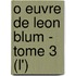 O Euvre De Leon Blum - Tome 3 (L')