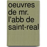 Oeuvres De Mr. L'Abb De Saint-Real door Saint-Ral