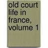 Old Court Life In France, Volume 1 by Frances Elliot