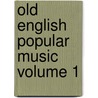Old English Popular Music Volume 1 door W. (William) Chappell