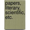Papers, Literary, Scientific, Etc. by Sidney Colvin