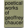 Poetical Works Of Geoffrey Chaucer door Geoffrey Chaucer