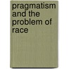 Pragmatism And The Problem Of Race door Donald F. Koch
