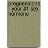 Pregnenolone - Your #1 Sex Hormone door Susan M. Lark M. D