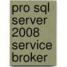 Pro Sql Server 2008 Service Broker by Klaus Aschenbrenner