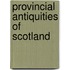 Provincial Antiquities Of Scotland
