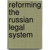 Reforming The Russian Legal System door Gordon B. Smith