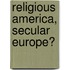 Religious America, Secular Europe?