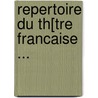 Repertoire Du Th[Tre Francaise ... door Pierre Marie Michel Comdie-Franaise